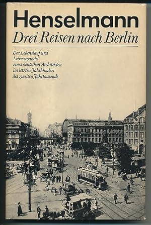 Drei Reisen nach Berlin. Der Lebenslauf und Lebenswandel eines deutschen Architekten im letzten J...