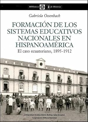 Formación de los sistemas educativos nacionales en Hispanoamérica : el caso ecuatoriano, 1895-191...