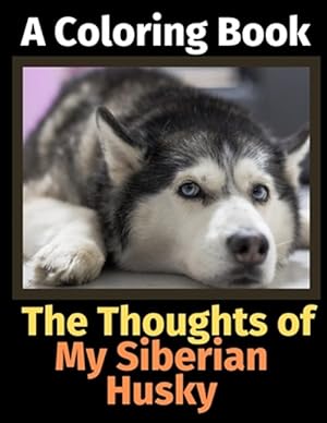 Seller image for The Thoughts of My Siberian Husky: A Coloring Book for sale by GreatBookPrices