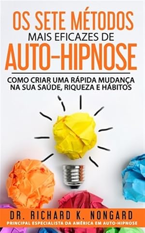 Immagine del venditore per Os SETE Mtodos Mais EFICAZES de AUTO-HIPNOSE: Como Criar Uma Rpida Mudana na sua Sade, Riqueza e Hbitos -Language: portuguese venduto da GreatBookPrices