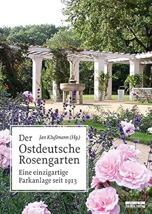 Seller image for Der Ostdeutsche Rosengarten : eine einzigartige Parkanlage seit 1913. for sale by nika-books, art & crafts GbR