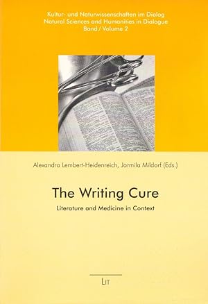 Seller image for The Writing Cure: Literature and Medicine in Context. (= Kultur- und Naturwissenschaften Im Dialog / Natural Sciences and Humanities in Dialogue, Band / Vol. 2). for sale by Buch von den Driesch