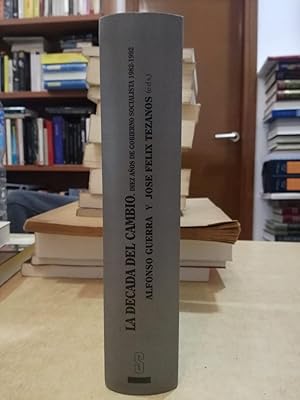 Image du vendeur pour LA DECADA DEL CAMBIO. Diez aosn de gobierno socialista 1982-1992. mis en vente par LLIBRERIA KEPOS-CANUDA