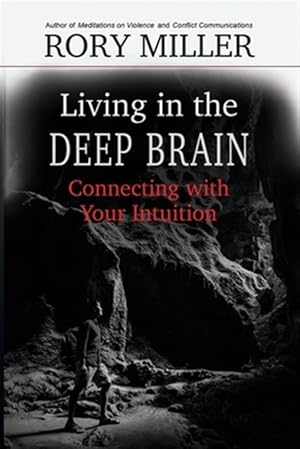 Seller image for Living in the Deep Brain: Connecting with Your Intuition for sale by GreatBookPrices