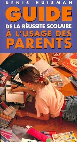 Guide de la r ussite scolaire   l'usage des parents - Denis Huisman