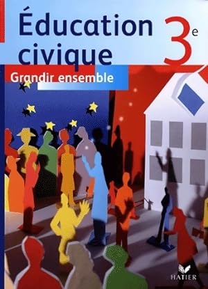 Education civique 3e : Grandir ensemble - Collectif