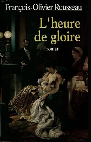 Seller image for L'heure de gloire - Fran?ois-Olivier Rousseau for sale by Book Hmisphres