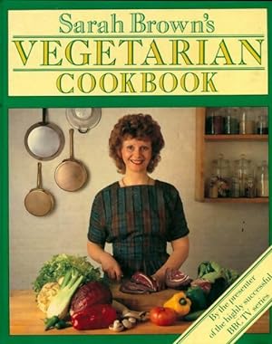 Sarah brown's vegetarian cookbook - Sarah Brown