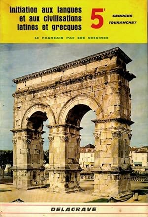 Initiation aux langues et aux civilisations latines et grecques 5e - Georges Touranchet