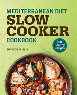 Image du vendeur pour Mediterranean Diet Slow Cooker Cookbook : 100 Healthy Recipes mis en vente par GreatBookPrices