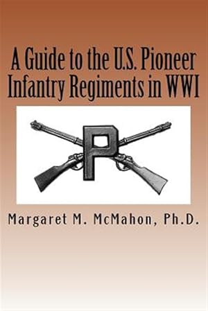 Seller image for A Guide to the U.S. Pioneer Infantry Regiments in Wwi for sale by GreatBookPrices
