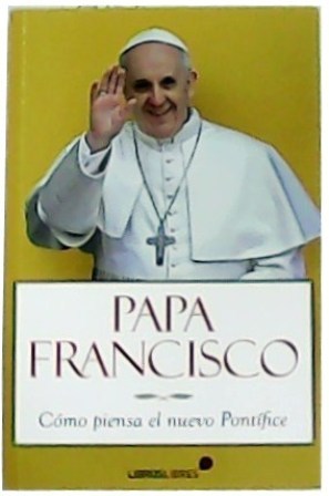 Seller image for Papa Francisco. Cmo piensa el nuevo Pontfice. for sale by Librera y Editorial Renacimiento, S.A.