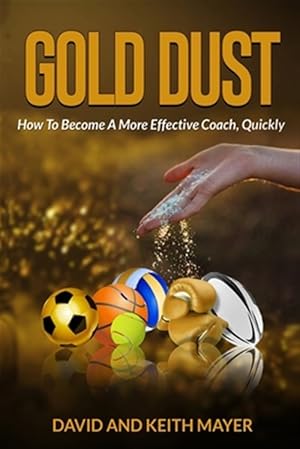 Image du vendeur pour Gold Dust: How to Become A More Effective Coach, Quickly: How to become a better communicator mis en vente par GreatBookPrices