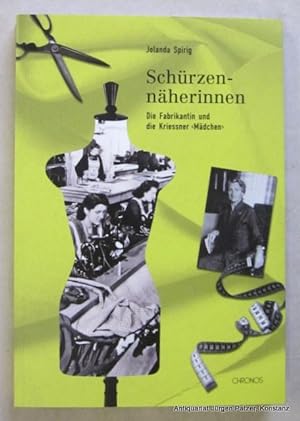 Schürzennäherinnen. Die Fabrikantin und die Kriessner "Mädchen". Zürich, Chronos, 2012. Mit zahlr...