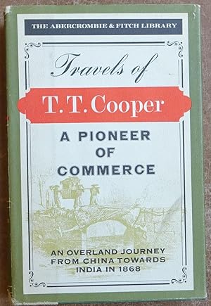 Travels of T. T. Cooper: A Pioneer in Commerce - An Overland Journey From China Towards India in ...