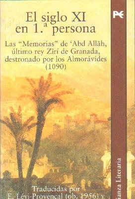 EL SIGLO XI EN 1ª PERSONA. MEMORIAS DE ABD ALLAH, ULTIMO REY ZIRI DE GRANADA DESTRONADO (1090)