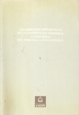 LOS DERECHOS INDIVIDUALES EN LA CONSTITUCION ESPAÑOLA: LA DOCTRINA DEL TRIBUNAL CONSTITUCIONAL