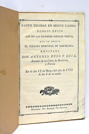 Imagen del vendedor de Santo Thomas en Monte Casino. Elogio pico que en las solemnes anuales fiestas, que le dedica el Colegio Episcopal de Barcelona, recitaba Don Antonio Puig y Luc, alumno de la Clase de Retrica y Poesa. En el da 12 de mayo del ao 1793 a las 4 de la tarde. a la venta por ltimo Captulo S.L.