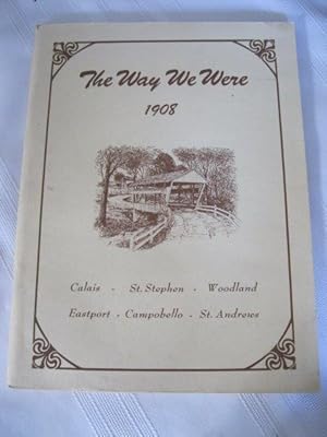 Seller image for The Way We Were 1908 Calais- St Stephen- Woodland- Eastport- Campobello- St Andrews for sale by ABC:  Antiques, Books & Collectibles