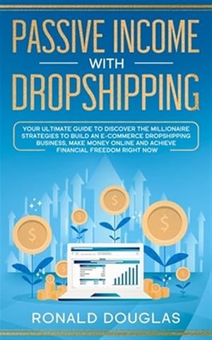 Seller image for Passive Income with Dropshipping: Your Ultimate Guide to Discover the Millionaire Strategies to Build an E-commerce Dropshipping Business, Make Money for sale by GreatBookPrices