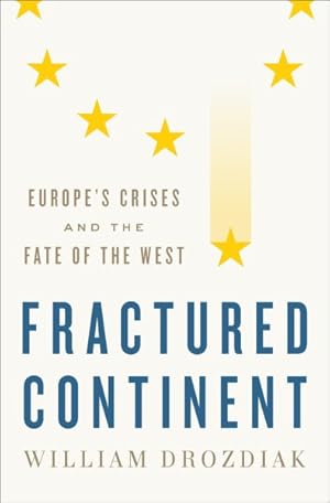 Seller image for Fractured Continent : Europe's Crises and the Fate of the West for sale by GreatBookPrices