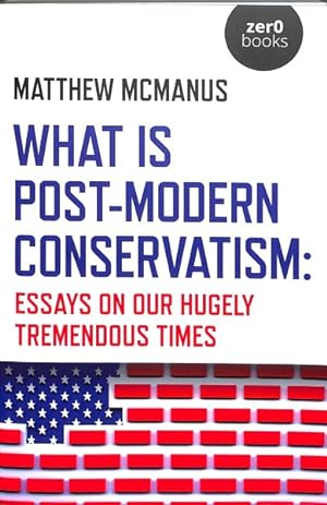 Seller image for What Is Post-Modern Conservatism : Essays On Our Hugely Tremendous Times for sale by GreatBookPrices