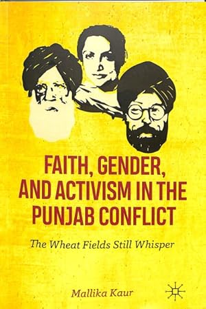 Immagine del venditore per Faith, Gender, and Activism in the Punjab Conflict : The Wheat Fields Still Whisper venduto da GreatBookPrices