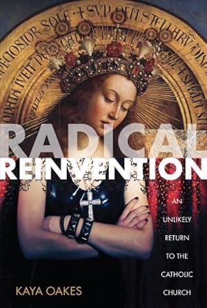 Seller image for Radical Reinvention : An Unlikely Return to the Catholic Church for sale by GreatBookPrices