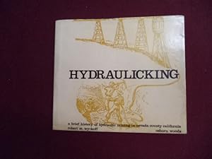 Seller image for Hydraulicking. Signed, limited edition. A Brief History of Hydraulic Mining in Nevada County, California. for sale by BookMine
