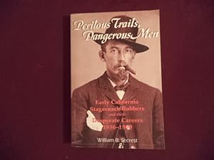 Image du vendeur pour Perilous Trails, Dangerous Men. Early California Stagecoach Robbers and their Desperate Careers. 1856-1900. mis en vente par BookMine