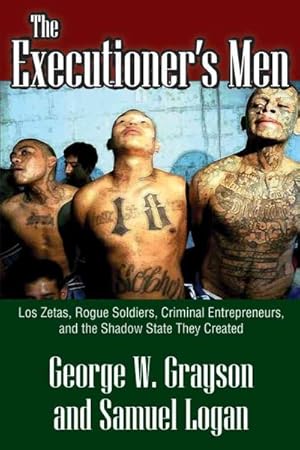 Seller image for Executioner's Men : Los Zetas, Rogue Soldiers, Criminal Entrepreneurs, and the Shadow State They Created for sale by GreatBookPrices