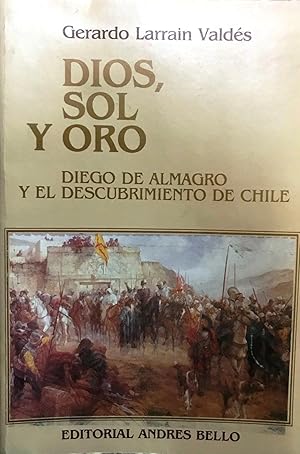 Dios, sol y oro. Diego de Almagro y el descubrimiento de Chile