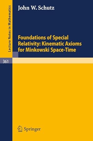 Bild des Verkufers fr Foundations of special relativity, kinematic axioms for Minkowski space-time. Lecture notes in mathematics ; 361 zum Verkauf von Antiquariat Bookfarm