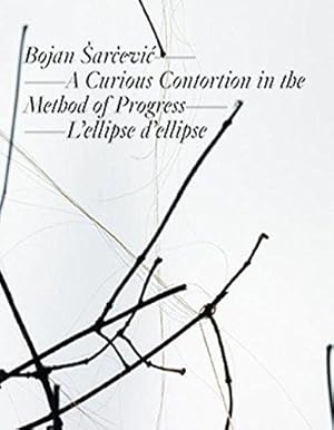 Seller image for Bojan sarcevic: A Curious Contortion in the Method of Progress - L'ellipse d'ellipse: Kat. Kunstmuseum Liechtenstein, Institut d'art contemporain Villeurbanne/Rhne-Alpes for sale by WeBuyBooks