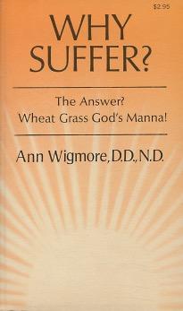 Seller image for Why Suffer? - The Answer?: Wheat Grass God's Manna! for sale by Kenneth A. Himber