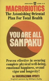 You Are Sanpaku: Macrobiotics - The Astonishing Oriental Plan For Total Health