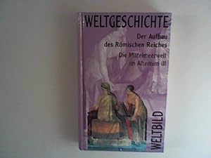 Bild des Verkufers fr Der Aufbau des Rmischen Reiches : Die Mittelmeerwelt im Altertum III ; Weltbild Weltgeschichte Band 7. zum Verkauf von ANTIQUARIAT FRDEBUCH Inh.Michael Simon