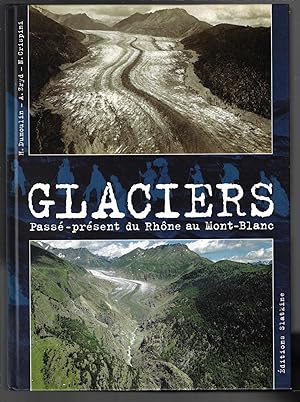 Seller image for glaciers ; pass - prsent du Rhne au Mont-Blanc for sale by Bouquinerie Le Fouineur