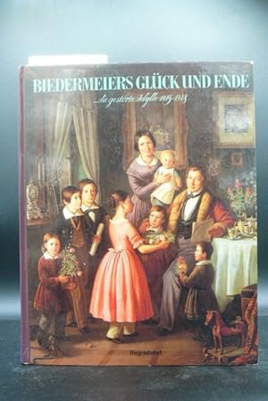 Seller image for Biedermeiers Glck und Ende . die gestrte Idylle 1815-1848 for sale by Buch- und Kunsthandlung Wilms Am Markt Wilms e.K.