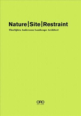 Imagen del vendedor de Nature Site Restraint : Thorbjrn Andersson Landscape Architecture a la venta por GreatBookPrices