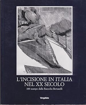 L'incisione in Italia nel XX secolo. 100 stampe dalla Raccolta Bertarelli