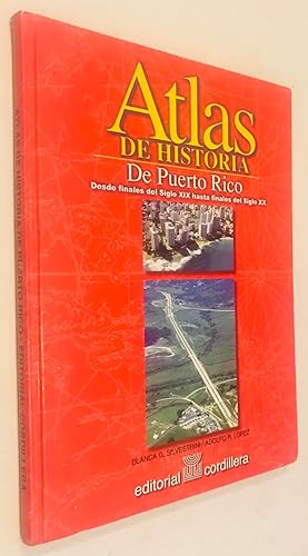 Atlas de Historia de Puerto Rico:desde Finales del Siglo XIX, hasta Finales del Siglo XX (Spanish...