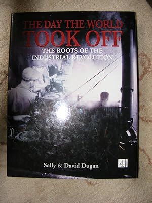 Seller image for The Day The World Took Off The Roots of the Industrial Revolution for sale by moorland books