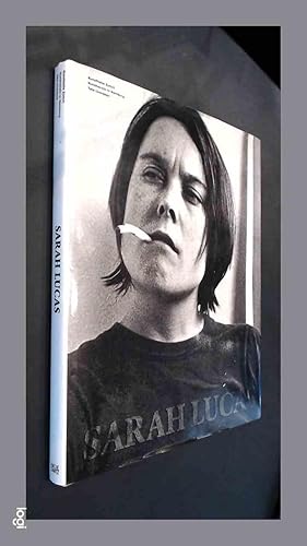 Sarah Lucas - Exhibitions and Catalogue Raisonne 1980 2005