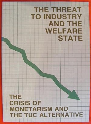 The Threat To Industry And The Welfare State: The Crisis Of Monetarism And The TUC Alternative