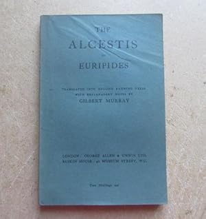 The Alcestis of Euripides, translated into English Rhyming Verse with Explanatory Notes