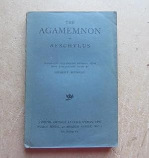 The Agamemnon of Aeschylus. Translated into English Rhyming Verse with Explanatory Notes