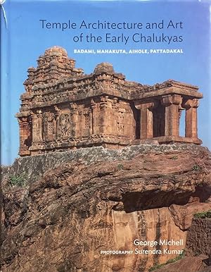 Temple Architecture and Art of the Early Chalukyas: Badami, Mahakuta, Aihole, Pattadakal