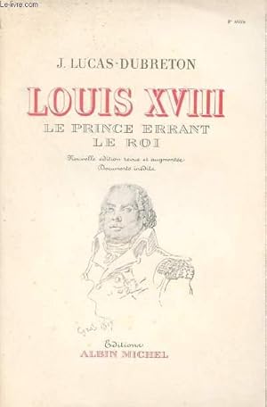 Seller image for Louis XVIII le Prince errant le roi - Nouvelle dition revue et augmente documents indits. for sale by Le-Livre