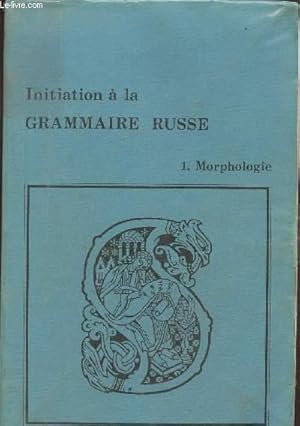 Bild des Verkufers fr Initiation  la grammaire russe, 1. morphologie zum Verkauf von Le-Livre